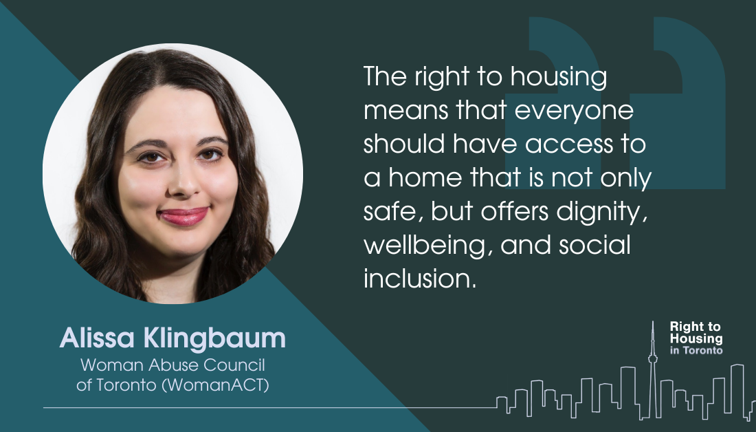 Alissa Klingbaum from WomanACT says "The right to housing means that means that everyone should have access to a home that is not only safe, but offers dignity, wellbeing, and social inclusion."
